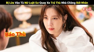 Review Phim Bị Lừa Vào Tù Nữ Luật Sư Quay Xe Trả Thù Nhà Chồng Bất Nhân  Full  A Phim Review [upl. by Issor749]