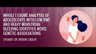 Whole 1 Exome Analysis of Adolescents with Low VWF and Heavy Menstrual Bleeding [upl. by Serrell]