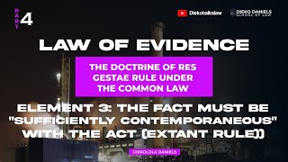 LAW OF EVIDENCE ELEMENT 3B  THE FACT MUST BE SUFFICIENTLY CONTEMPORANEOUS WITH THE ACT EXTANT RULE [upl. by Nee]