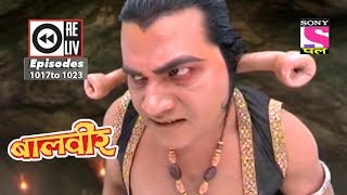 Weekly Reliv  Baalveer  14th July 2018 to 20th July 2018  Episode 1017 to 1023 [upl. by Sartin143]