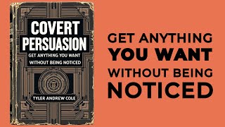 Covert Persuasion Get Anything You Want Without Being Noticed Audiobook [upl. by Ecarg]