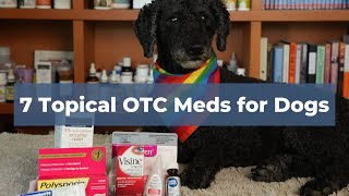 7 Topical OTC Medications for Common Dog Health Problems Allergies Ear Infections Eye Infections [upl. by Inaffets]