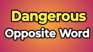 Dangerous Ka Opposite Word Kya Hota Hai  Antonym of Dangerous  Words Tube [upl. by Ettenay642]