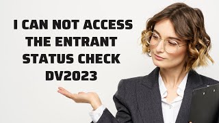 Problems Accessing the Entrant Status Check for DV2023 [upl. by Coulter]