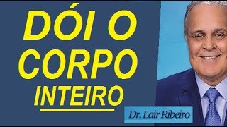 POR QUE DÓI O CORPO INTEIRO  Dr Lair Ribeiro [upl. by Kala712]