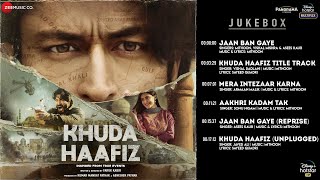 Khuda Haafiz  Full Album  Vidyut Jammwal  Shivaleeka Oberoi  Mithoon [upl. by Eilitan931]