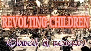 Revolting Children Slowed  Reverb [upl. by Parthinia]