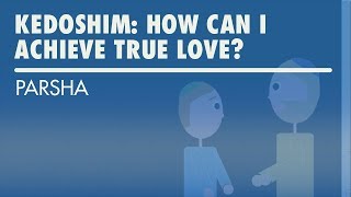 Parshat Kedoshim How Can I Achieve True Love [upl. by Enimassej]