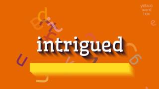 HOW TO SAY INTRIGUED INTRIGUED PRONUNCIATION MEANING AND HOW TO USE IT intrigued [upl. by Natrav388]