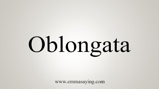 How To Say Oblongata [upl. by Paver]