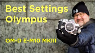 Olympus EM10 Mk III  Best Settings [upl. by Pinkham]