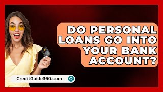 Do Personal Loans Go Into Your Bank Account  CreditGuide360com [upl. by Llerrud]