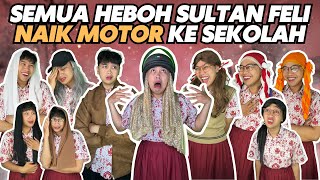 SEMUA HEBOH SULTAN FELI NAIK MOTOR KE SEKOLAH [upl. by Ailaht]