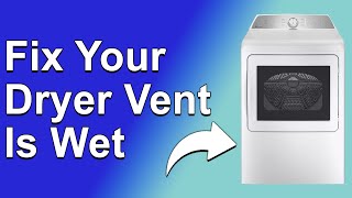 How To Fix Dryer Vent Is Wet Common Causes Of Wet Dryer Vents And What To Do About It [upl. by Ebaj]