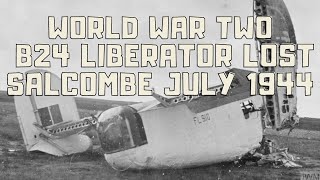 WORLD WAR TWO B24 LIBERATOR LOST SALCOMBE JULY 1944 [upl. by Southworth]