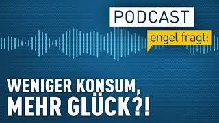 Weniger Konsum mehr Glück  podcast  engel fragt [upl. by Haissem]