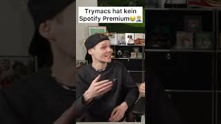 Trymacs hat kein Spotify Premium😂🤦🏼‍♂️ [upl. by Rubma]