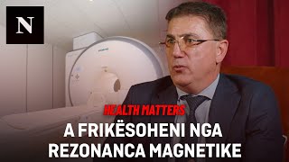 A frikësoheni nga Rezonanca Magnetikeradiologu Bujar Gjikolli qartëson mitet dhe keqkuptimet për të [upl. by Arvad]