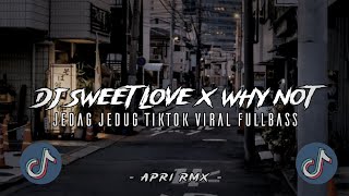 DJ SWEET LOVE X WHY NOT JEDAG JEDUG TIKTOK VIRAL MENGKANE STYLE 5EMBE Apri Rmx [upl. by Vaas]