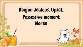 Renjun Jealous Upset and posessive Moment Noren Jealous moment [upl. by Skiest]