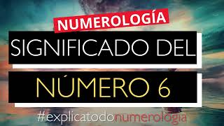 ¿Qué significa el número 6 en la numerología  Significado del número 6 [upl. by Onofredo]