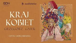 Kraj kobiet  audiobook  Grzegorz Gajek czyta Laura Breszka [upl. by Foss]