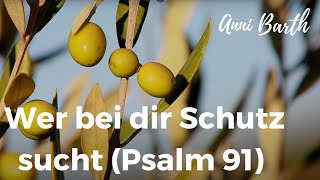 Anni Barth  Wer bei dir Schutz sucht Psalm 91 [upl. by Celtic]