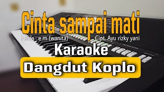 CINTA SAMPAI MATI  Dengarkanlah disetiap malam aku berdoa   Karaoke Koplo  Nada wanita [upl. by Thilde]