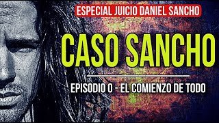 Caso Daniel Sancho Capitulo 0  El Comienzo de Todo [upl. by Ainecey]