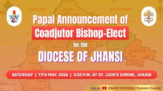 Papal Announcement of Coadjutor Bishop Elect  Diocese of Jhansi  11th May 2024 [upl. by Endys]