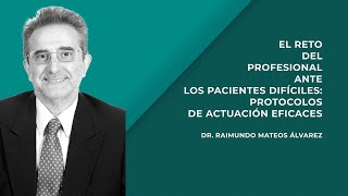 El reto profesional ante los pacientes difíciles por el dr Raimundo Mateos Álvarez [upl. by Akcirderf479]