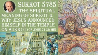 The Spiritual Meaning of Sukkot amp Why Jesus Announced Himself in the Temple on Sukkot Jn 7 32 min [upl. by Ultun]