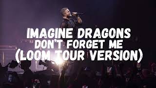 Imagine Dragons  Don’t Forget Me Loom Tour Version Leg 1 Version 2 [upl. by Kcinom]