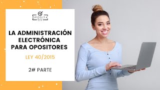 💻 La Administración Electrónica para Opositores 👉 Ley 402015 Parte 2 [upl. by Joacimah]