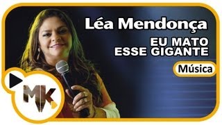 Léa Mendonça  Eu Mato Esse Gigante Música [upl. by Elletnuahc]