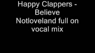 Happy Clappers  I Believe Notloveland full on vocal mix [upl. by Enelak782]