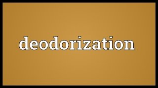 Deodorization Meaning [upl. by Ellatsirhc]