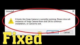 How To Fix It Looks Like Snap Camera Is Currently Running Error  Unable To Uninstall Snap Camera [upl. by Gae]