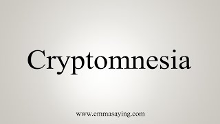 How To Say Cryptomnesia [upl. by Ahsito]