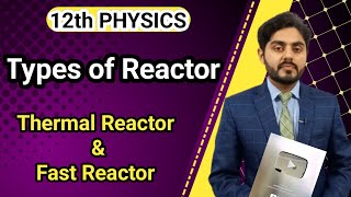 Types of reactor class 12  Thermal reactor  Fast reactor class 12  punjab kpk federal board [upl. by Elsy]