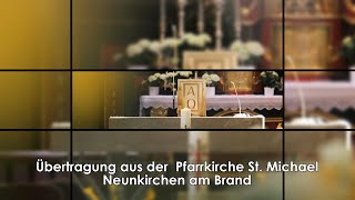 Übertragung aus der Pfarrkirche quotSt Michaelquot  Neunkirchen am Brand [upl. by Akselaw]