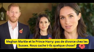 Meghan Markle et le Prince Harry pas de divorce chez les Sussex Nous cache tils quelque chose [upl. by Ellynad]