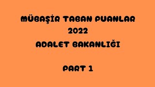 MÜBAŞİR✅TABAN PUANLARI 2022 ADALET BAKANLIĞI PART 1 [upl. by Bill]