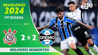 CORINTHIANS 2 X 2 GRÊMIO  MELHORES MOMENTOS  19ª RODADA BRASILEIRÃO 2024  geglobo [upl. by Hollinger]