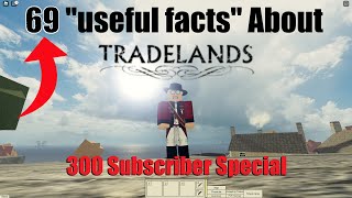 69 quotUsefulquot Facts About Tradelands  300 Sub Special [upl. by Brandea]