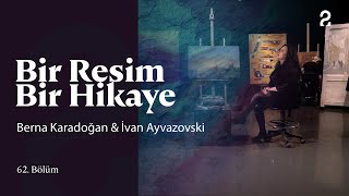 Berna Karadoğan amp İvan Ayvazovski  Bir Resim Bir Hikaye  62 Bölüm trt2 [upl. by Edmund]