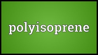 Polyisoprene Meaning [upl. by Cornish454]