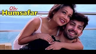 Oh Humsafar Neha kakkar  Himansh Kohli  Tony Kakkar Manoj Muntashir Lyrics New Hindi Songs 2018 [upl. by Swerdna]