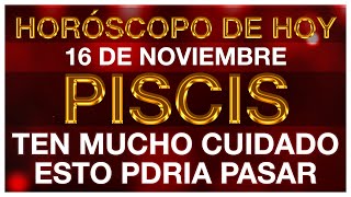 PISCIS HOY  PUEDE CAMBIAR TODO  HORÓSCOPO DIARIO  PISCIS  16 DE NOVIEMBRE DE 2024 [upl. by Nuhsar]