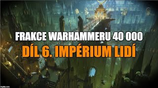 Frakce Warhammeru 40k Díl 6 Impérium lidí CZSK [upl. by Nepets]